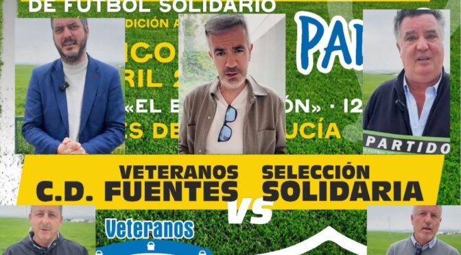Ángel Acién, periodista de Canal Sur, Alcalde, y miembros del equipo local y de la asociación de PADIS, os invitan al partido solidario que enfrentará a los Veteranos del C.D. Fuentes V.S. Selección Solidaria Andaluza